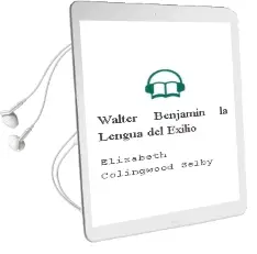 Descargar AudioLibro Walter Benjamin. la Lengua del Exilio de Elizabeth Colingwood Selby año 1997
