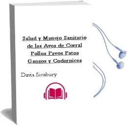 Descargar AudioLibro Salud y Manejo Sanitario de las Aves de Corral: Pollos, Pavos, Patos, Gansos y Codornices de Davis Sinsbury año 2002