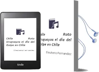 Descargar AudioLibro Chile Roto. Uruguayos el día del Golpe en Chile de Eleuterio Fernández año 2003