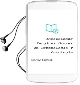Descargar AudioLibro Infecciones Fungicas Graves en Hematologia y Oncologia de Martino Bufarull año 2003