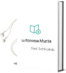 Descargar AudioLibro La Princesa Murta de Saúl Schkolnik año 2003