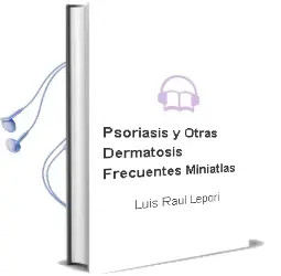 Descargar AudioLibro Psoriasis y Otras Dermatosis Frecuentes - Miniatlas de Luis Raúl Lepori año 2005