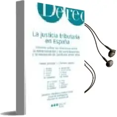 Descargar AudioLibro La Justicia Tributaria en España: Informe Sobre las Relaciones en tre la Administracion y los Contribuyentes y la Resolucion de Conflictos Entre Ellos de Varios Autores año 2005