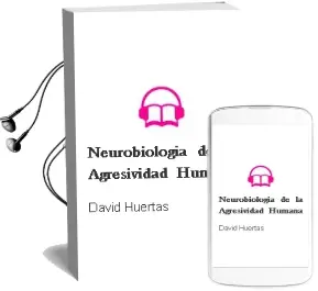 Descargar AudioLibro Neurobiologia de la Agresividad Humana de David Huertas año 2005