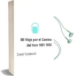 Descargar AudioLibro Mi Viaje por el Camino del Inca (1801-1802) de David Yulidevich año 2006