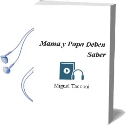 Descargar AudioLibro Mama y Papa Deben Saber de Miguel Tacconi año 2006