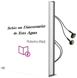 Descargar AudioLibro ¿Bebió un Dinosaurio de Esta Agua? de Robert E Well año 2007