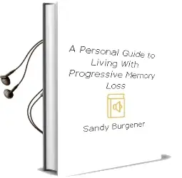 Descargar AudioLibro A Personal Guide to Living With Progressive Memory Loss de Sandy Burgener año 2007