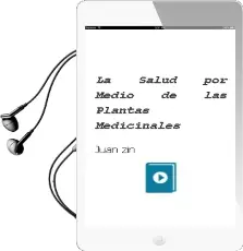Descargar AudioLibro La Salud por Medio de las Plantas Medicinales de Juan Zin año 2007