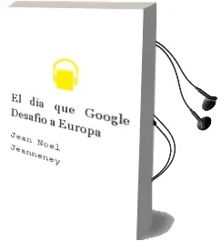 Descargar AudioLibro El día que Google Desafió a Europa de Jean Noel Jeanneney año 2008
