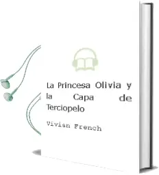 Descargar AudioLibro La Princesa Olivia y la Capa de Terciopelo de Vivian French año 2008