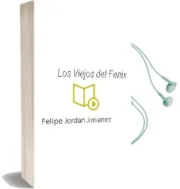 Descargar AudioLibro Los Viejos del Fénix de Felipe Jordán Jiménez año 2009