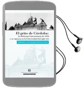 Descargar AudioLibro El Grito de Córdoba. la Reforma Universitaria de 1918 y su Vigencia en la Universidad del Siglo xxi de Jorge Las Heras año 2009