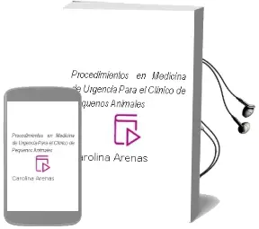 Descargar AudioLibro Procedimientos en Medicina de Urgencia para el Clinico de Pequeños Animales de Carolina Arenas año 2009