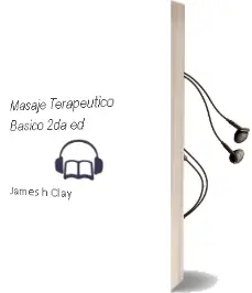 Descargar AudioLibro Masaje Terapeutico Basico, 2Da. ed. de James H. Clay año 2009
