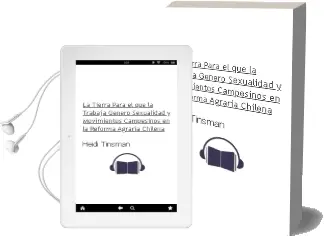 Descargar AudioLibro La Tierra para el que la Trabaja: Género, Sexualidad y Movimientos Campesinos en la Reforma Agraria Chilena de Heidi Tinsman año 2009