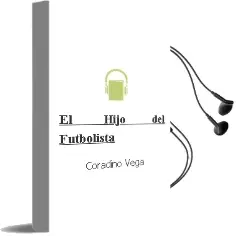 Descargar AudioLibro El Hijo del Futbolista de Coradino Vega año 2010