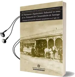 Descargar AudioLibro Patrimonio Arquitectónico Industrial de Juan Benavides año 2010