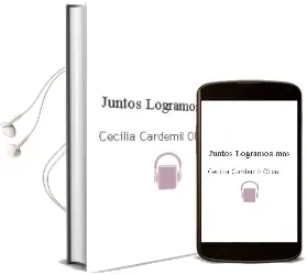Descargar AudioLibro Juntos Logramos Más  de Cecilia Cardemil Oliva año 2010