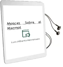 Descargar AudioLibro Moscas Sobre el Mármol de Luis Alberto Heiremans año 2010
