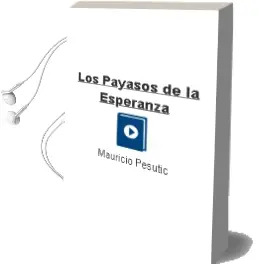 Descargar AudioLibro Los Payasos de la Esperanza de Mauricio Pesutic año 2010