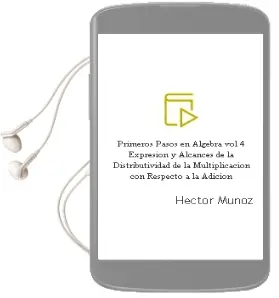 Descargar AudioLibro Primeros Pasos en Álgebra. Vol. 4: Expresión y Alcances de la Distributividad de la Multiplicación con Respecto a la Adición de Héctor Muñoz año 2011
