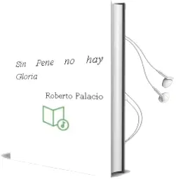Descargar AudioLibro Sin Pene no hay Gloria de Roberto Palacio año 2011