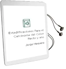 Descargar AudioLibro Estadificaciones para el Carcinoma del Colon, Recto y ano de Jorge Hequera año 2011