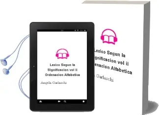 Descargar AudioLibro Léxico Según la Significación Vol. ii Ordenación Alfabética de Angela Garlaschi año 2011
