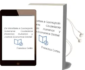 Descargar AudioLibro De Westfalia a Cosmópolis. Soberanía, Ciudadanía, Derechos Humanos y Justicia Económica Global de Francisco Cortés año 2011