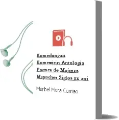 Descargar AudioLibro Kumedungun / Kumewirin. Antología Poética de Mujeres Mapuches (Siglos xx - Xxi) de Maribel Mora Curriao año 2011