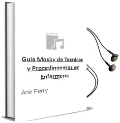 Descargar AudioLibro Guia Mosby de Tecnicas y Procedimientos en Enfermeria de Arie Perry año 2011
