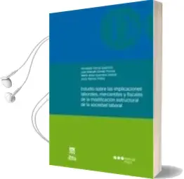Descargar AudioLibro Estudio Sobre las Implicaciones Laborales, Mercantiles y Fiscales de la Modificacion Estructural de la Sociedad Laboral de Fernando Elorza Guerrero año 2011