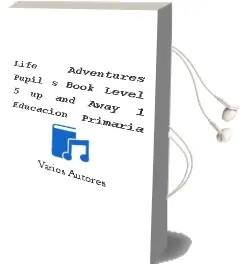 Descargar AudioLibro Life Adventures Pupil s Book Level 5 up and Away 1º Educacion Primaria de Varios Autores año 2012