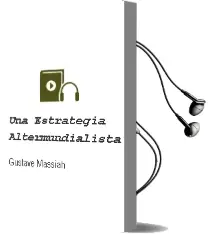 Descargar AudioLibro Una Estrategia Altermundialista de Gustave Massiah año 2012