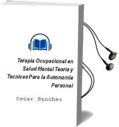 Descargar AudioLibro Terapia Ocupacional en Salud Mental. Teoria y Tecnicas para la Autonomia Personal de Óscar Sanchez año 2012