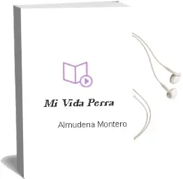 Descargar AudioLibro Mi Vida Perra de Almudena Montero año 2012