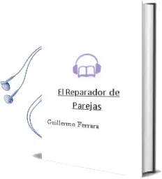 Descargar AudioLibro El Reparador de Parejas de Guillermo Ferrara año 2012