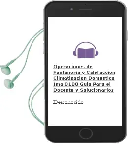 Descargar AudioLibro Operaciones de Fontanería y Calefacción-Climatización Doméstica. Imai0108 - Guía para el Docente y Solucionarios de Desconocido año 2012