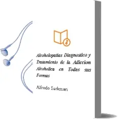 Descargar AudioLibro Alcoholopatias. Diagnostico y Tratamiento de la Adiccion Alcoholica en Todas sus Formas de Alfredo Sackman año 2012