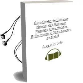 Descargar AudioLibro Compendio de Cuidados Neonatales. Resumen Practico para Medicos, Enfermeros y Otros Agentes de Salud de Augusto Sola año 2013
