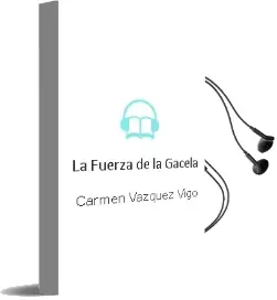 Descargar AudioLibro La Fuerza de la Gacela  de Carmen Vázquez Vigo año 2013