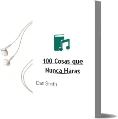 Descargar AudioLibro 100 Cosas que Nunca Harás de Dan Smith año 2013
