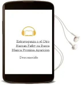 Descargar AudioLibro Extravaganza o el Otro Hassan Fathy: Sa Bassa Blanca			 [Próxima Aparición] de Desconocido año 2013