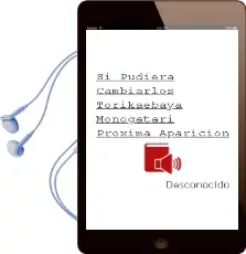 Descargar AudioLibro Si Pudiera Cambiarlos. Torikaebaya Monogatari			 [Próxima Aparición] de Desconocido año 2014