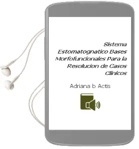 Descargar AudioLibro Sistema Estomatognatico. Bases Morfofuncionales para la Resolucion de Casos Clinicos de Adriana B. Actis año 2014