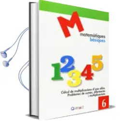 Descargar AudioLibro Matematiques Basiques 6. Càlcul de Multiplicacions d una Xifra. Problemes de Sumes, Diferències i Multiplicacions de Proyecte Educatiu El Far año 2014