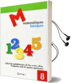 Descargar AudioLibro Matematiques Basiques 8. Càlcul de Multiplicacions de Fins a Tres Xifres. Problemes amb les Quatre Operacions de Proyecte Educatiu El Far año 2014