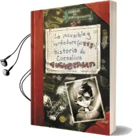 Descargar AudioLibro La Increíble y Verdadera (al 113%) Historia de Cornelius Tuckerman de Frank M. Reifenberg año 2015
