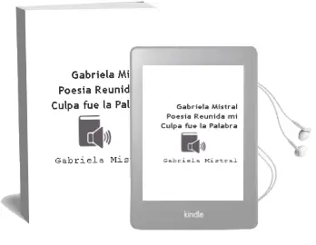 Descargar AudioLibro Gabriela Mistral. Poesía Reunida. mi Culpa fue la Palabra de Gabriela Mistral año 2015